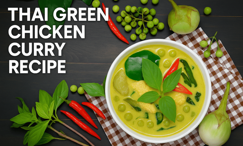 Thai Green Chicken Curry Recipe | Easy, Creamy & Authentic Thai Flavor